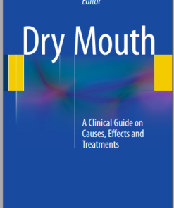 Dry Mouth: A Clinical Guide on Causes, Effects and Treatments 2015th Edition