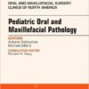 Pediatric Oral and Maxillofacial Pathology, An Issue of Oral and Maxillofacial Surgery Clinics of North America, 1e