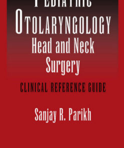 Pediatric Otolaryngology – Head and Neck Surgery: Clinical Reference Guide