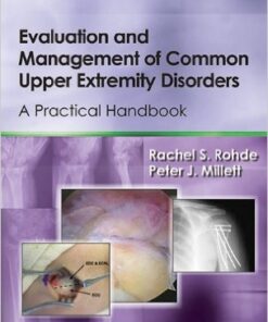 Evaluation and Management of Common Upper Extremity Disorders: A Practical Handbook 1st Edition