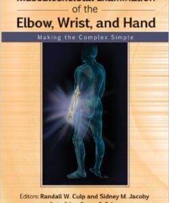 Musculoskeletal Examination of the Elbow, Wrist, and Hand: Making the Complex Simple 1st Edition