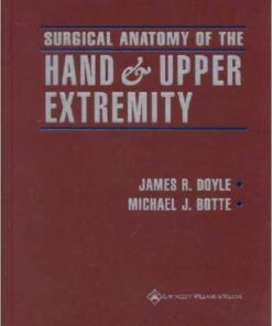 Surgical Anatomy of the Hand and Upper Extremity 1st Edition