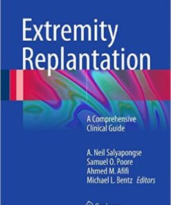 Extremity Replantation: A Comprehensive Clinical Guide 2015th Edition