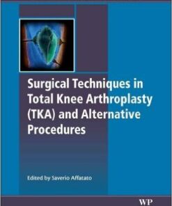 Surgical Techniques in Total Knee Arthroplasty and Alternative Procedures 1st Edition