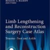 Limb Lengthening and Reconstruction Surgery Case Atlas: Trauma • Foot and Ankle 1st ed. 2015 Edition