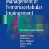 Diagnosis and Management of Femoroacetabular Impingement 2017 : An Evidence-Based Approach