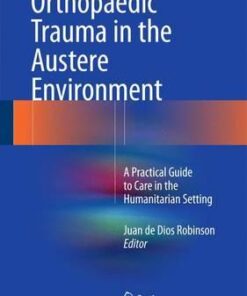 Orthopaedic Trauma in the Austere Environment 2016 : A Practical Guide to Care in the Humanitarian Setting
