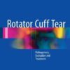 Rotator Cuff Tear 2016 : Pathogenesis, Evaluation and Treatment