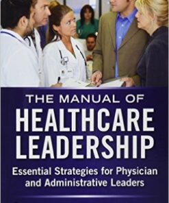 Manual of Healthcare Leadership – Essential Strategies for Physician and Administrative Leaders