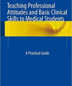 Teaching Professional Attitudes and Basic Clinical Skills to Medical Students :A Practical Guide