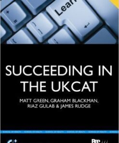 Succeeding in the Ukcat : Comprising Over 680 Practice Questions Including Detailed Explanations, Two Mock Tests and Comprehensive Guidance on H