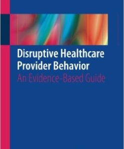 Disruptive Healthcare Provider Behavior 2016 : An Evidence-Based Guide