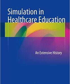Simulation in Healthcare Education 2016 : An Extensive History