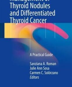 Management of Thyroid Nodules and Differentiated Thyroid Cancer: A Practical Guide 1st ed. 2017 Edition