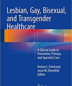 Lesbian, Gay, Bisexual, and Transgender Healthcare 2016 : A Clinical Guide to Preventive, Primary, and Specialist Care