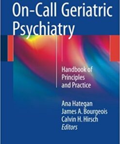On-Call Geriatric Psychiatry 2016 : Handbook of Principles and Practice