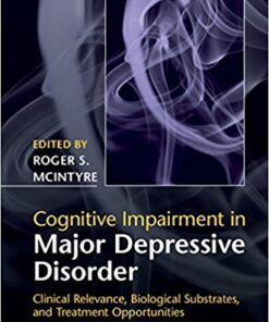 Cognitive Impairment in Major Depressive Disorder : Clinical Relevance, Biological Substrates, and Treatment Opportunities