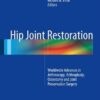 Hip Joint Restoration: Worldwide Advances in Arthroscopy, Arthroplasty, Osteotomy and Joint Preservation Surgery 1st ed. 2017 Edition