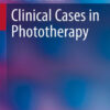 Clinical Cases in Phototherapy (Clinical Cases in Dermatology) 1st ed. 2017 Edition