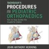 Tachdjian’s Procedures in Pediatric Orthopaedics : From the Texas Scottish Rite Hospital for Children PDF Original & video