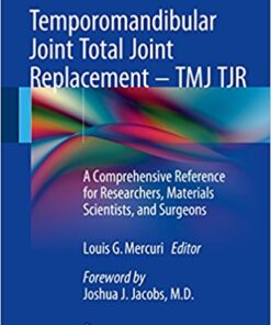 Temporomandibular Joint Total Joint Replacement – TMJ TJR: A Comprehensive Reference for Researchers, Materials Scientists, and Surgeons 1st ed. 2016 Edition PDF