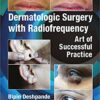 Dermatologic Surgery with Radiofrequency: Art of Successful Practice 1st Edition PDF