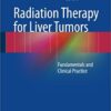 Radiation Therapy for Liver Tumors: Fundamentals and Clinical Practice 1st ed. 2017 Edition PDF