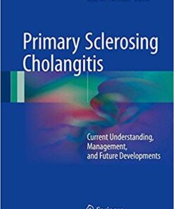 Primary Sclerosing Cholangitis: Current Understanding, Management, and Future Developments 1st ed. 2017 Edition PDF