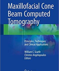 Maxillofacial Cone Beam Computed Tomography: Principles, Techniques and Clinical Applications1st ed. 2018 Edition PDF