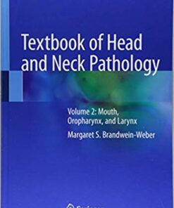 Textbook of Head and Neck Pathology: Volume 2: Mouth, Oropharynx, and Larynx 1st ed. 2018 Edition PDF
