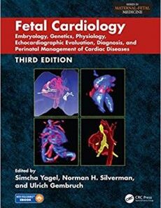 Fetal Cardiology: Embryology, Genetics, Physiology, Echocardiographic Evaluation, Diagnosis, and Perinatal Management of Cardiac Diseases, 3rd Edition PDF