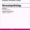Dermatopathology, An Issue of Surgical Pathology Clinics, 1e (The Clinics: Internal Medicine)