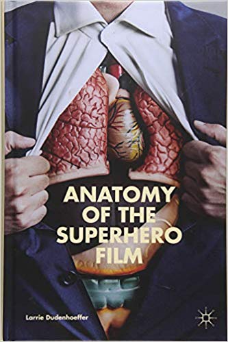 Anatomy of the Superhero Film 1st ed. 2017 Edition