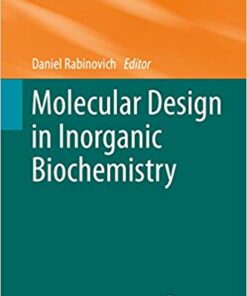 Molecular Design in Inorganic Biochemistry (Structure and Bonding Book 160) 2014 Edition