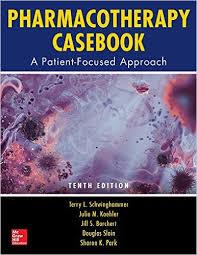 Pharmacotherapy Casebook: A Patient-Focused Approach, Tenth Edition 10th