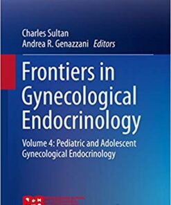 Frontiers in Gynecological Endocrinology: Volume 4: Pediatric and Adolescent Gynecological Endocrinology (ISGE Series) 1st ed. 2017 Edition