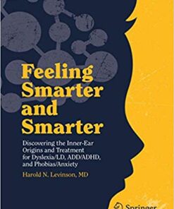 Feeling Smarter and Smarter: Discovering the Inner-Ear Origins and Treatment for Dyslexia/LD, ADD/ADHD, and Phobias/Anxiety 1st ed. 2019 Edition PDF