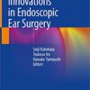 Innovations in Endoscopic Ear Surgery 1st ed. 2020 Edition PDF
