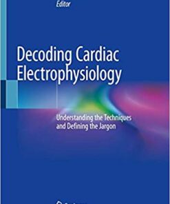 Decoding Cardiac Electrophysiology: Understanding the Techniques and Defining the Jargon PDF