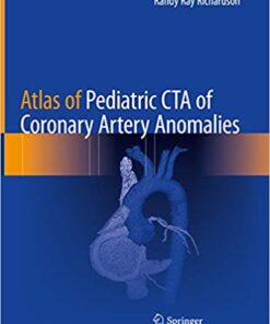Atlas of Pediatric CTA of Coronary Artery Anomalies 1st ed. 2020 Edition PDF