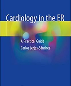 Cardiology in the ER: A Practical Guide 1st ed. 2019 Edition PDF