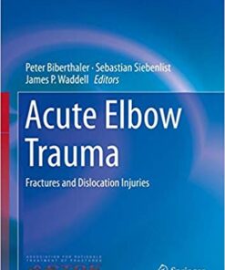 Acute Elbow Trauma: Fractures and Dislocation Injuries (Strategies in Fracture Treatments) 1st ed. 2019 Edition PDF