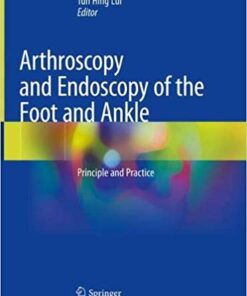 Arthroscopy and Endoscopy of the Foot and Ankle: Principle and Practice 1st ed. 2019 Edition PDF