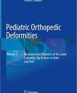 Pediatric Orthopedic Deformities, Volume 2: Developmental Disorders of the Lower Extremity: Hip to Knee to Ankle and Foot 1st ed. 2019 Edition PDF