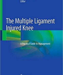 The Multiple Ligament Injured Knee: A Practical Guide to Management 3rd ed. 2019 Edition PDF