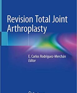Revision Total Joint Arthroplasty 1st ed. 2020 Edition PDF