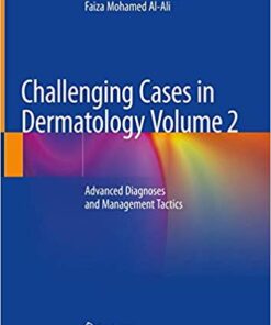Challenging Cases in Dermatology Volume 2: Advanced Diagnoses and Management Tactics 1st ed. 2019 Edition PDF
