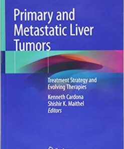 Primary and Metastatic Liver Tumors: Treatment Strategy and Evolving Therapies 1st ed. 2018 Edition PDF