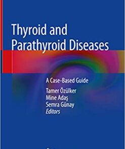 Thyroid and Parathyroid Diseases: A Case-Based Guide 1st ed. 2019 Edition PDF