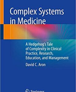 Complex Systems in Medicine: A Hedgehog’s Tale of Complexity in Clinical Practice, Research, Education, and Management PDF